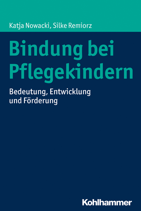 Bindung bei Pflegekindern - Katja Nowacki, Silke Remiorz