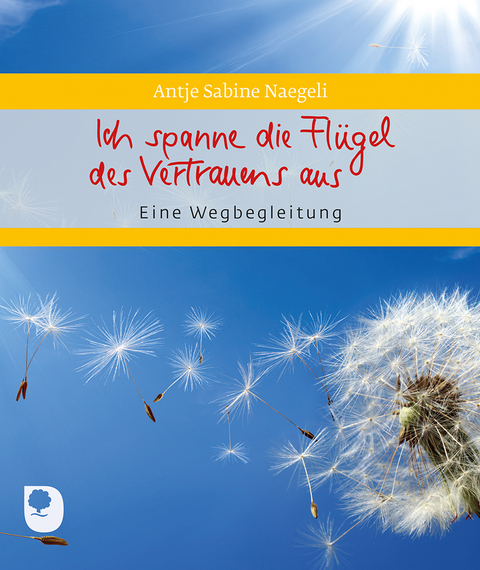 Ich spanne die Flügel des Vertrauens aus - Antje Sabine Naegeli