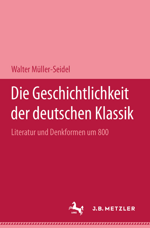 Die Geschichtlichkeit der deutschen Klassik - Walter Müller-Seidel