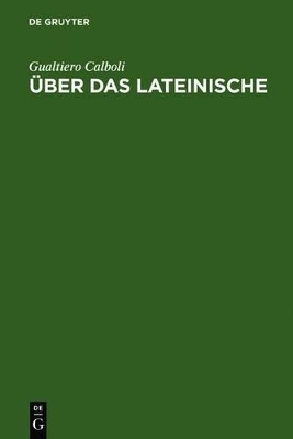 Über das Lateinische - Gualtiero Calboli