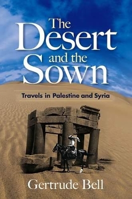 The Desert and the Sown - Gertrude Bell, Michael Ghiselin