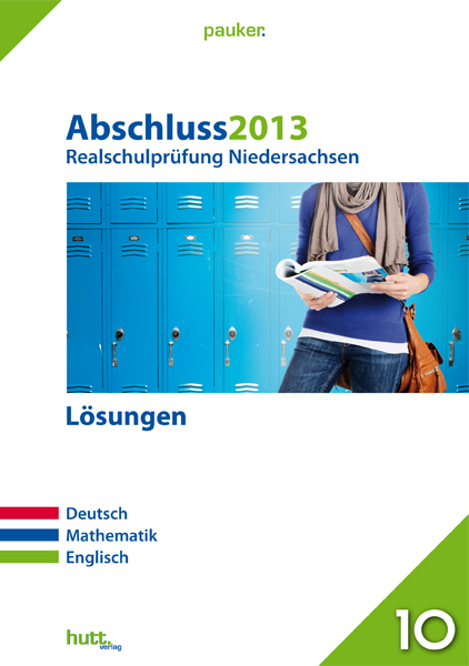 Pauker. Die Lernhilfen / Abschluss 2013 - Realschulprüfung Niedersachsen Lösungen