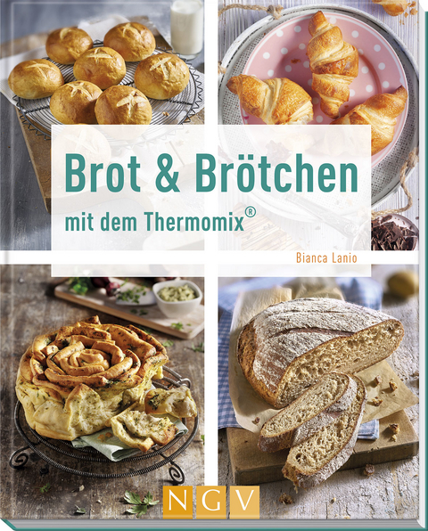 Brot & Brötchen mit dem Thermomix® - Bianca Lanio