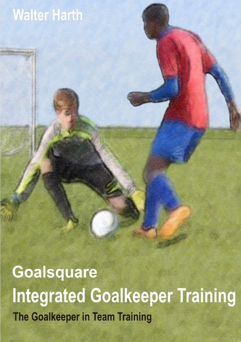 Goalsquare - Integrated Goalkeeper Training - Walter Harth