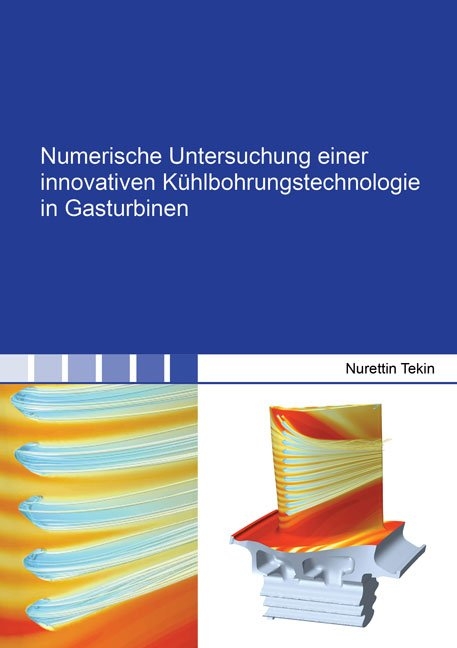 Numerische Untersuchung einer innovativen Kühlbohrungstechnologie in Gasturbinen - Nurettin Tekin