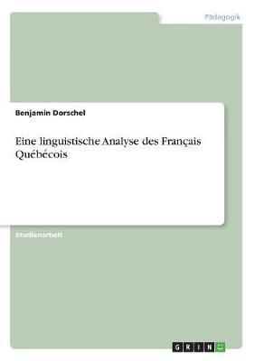 Eine linguistische Analyse des FranÃ§ais QuÃ©bÃ©cois - Benjamin Dorschel