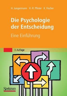 Die Psychologie der Entscheidung - Helmut Jungermann, Hans-Rüdiger Pfister, Katrin Fischer