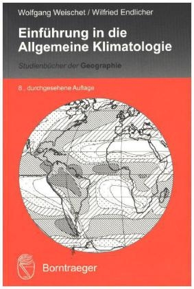 Einführung in die Allgemeine Klimatologie - Wolfgang Weischet, Wilfried Endlicher