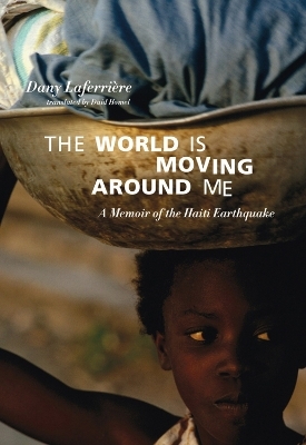 The World Is Moving Around Me - David Homel, Dany Laferriere