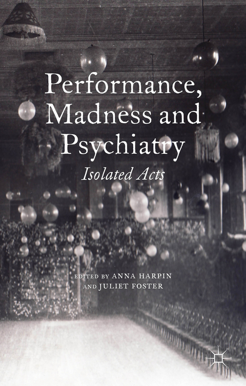 Performance, Madness and Psychiatry - 