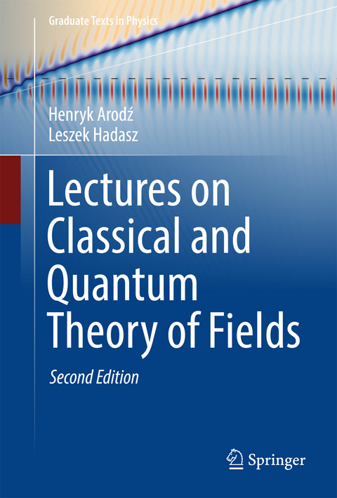 Lectures on Classical and Quantum Theory of Fields - Henryk Arodz, Leszek Hadasz