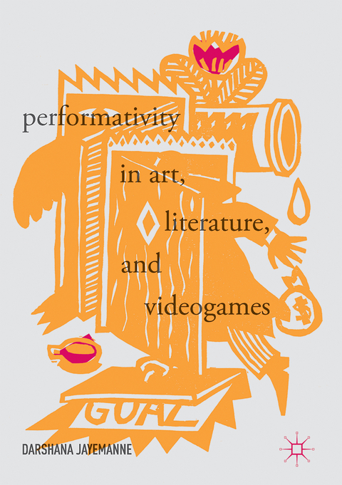 Performativity in Art, Literature, and Videogames - Darshana Jayemanne
