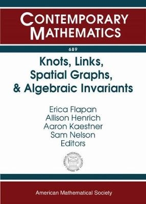 Knots, Links, Spatial Graphs, and Algebraic Invariants - 