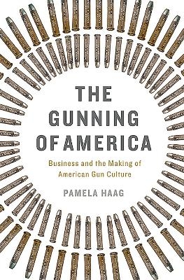 The Gunning of America - Pamela Haag