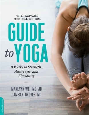 The Harvard Medical School Guide to Yoga - Marilyn Wei  M.D., James E. Groves  M.D.