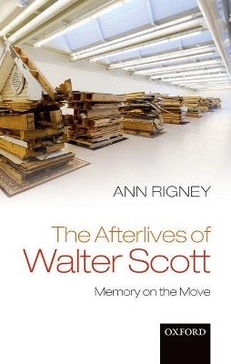 The Afterlives of Walter Scott - Ann Rigney