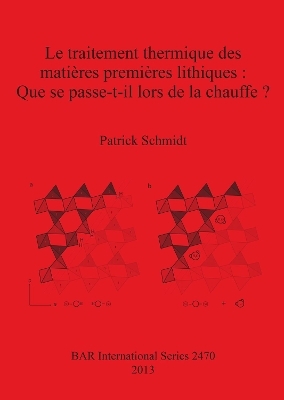 Le traitement thermique des matières premières lithiques : Que se passe-t-il lors de la chauffe - Patrick Schmidt