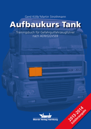 Aufbaukurs Tank - Trainingsbuch für Gefahrgutfahrzeugführer nach ADR/GGVSEB - Gerd Kölb, Martin Strothmann