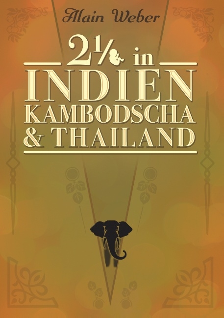 Zweieinhalb in Indien, Kambodscha und Thailand - Alain Weber