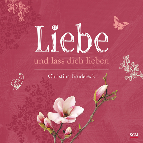 Liebe und lass dich lieben - Christina Brudereck