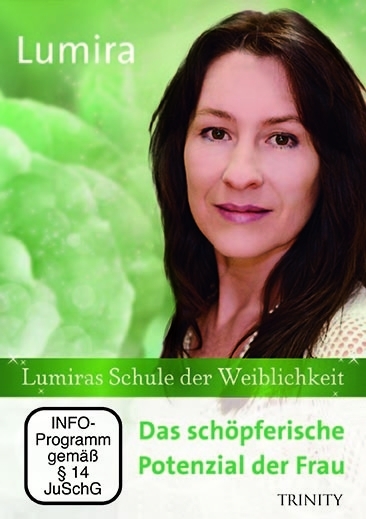 Lumiras Schule der Weiblichkeit. Das schöpferische Potenzial der Frau