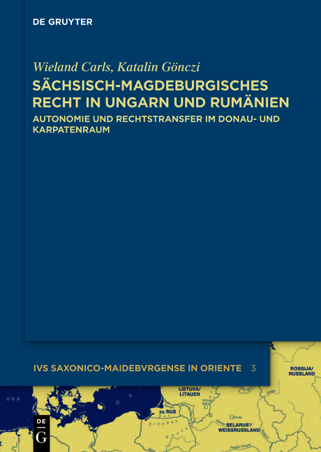 Sächsisch-magdeburgisches Recht in Ungarn und Rumänien - Katalin Gönczi, Wieland Carls
