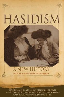 Hasidism - David Biale, David Assaf, Benjamin Brown, Uriel Gellman, Samuel Heilman