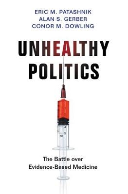 Unhealthy Politics - Eric M. Patashnik, Alan S. Gerber, Conor M. Dowling