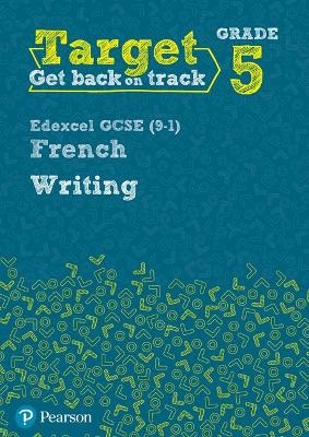 Target Grade 5 Writing Edexcel GCSE (9-1) French Workbook - Daniele Bourdais, Genevieve Talon