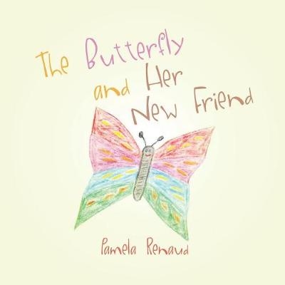 The Butterfly and Her New Friend - Pamela Renaud