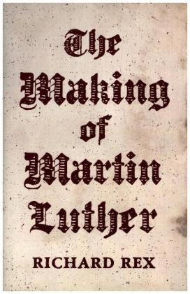 The Making of Martin Luther - Richard Rex