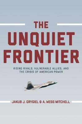 The Unquiet Frontier - Jakub J. Grygiel, A. Wess Mitchell