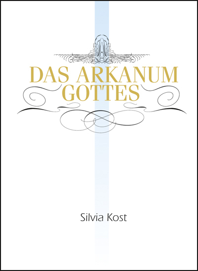 Das Arkanum Gottes - Silvia Kost