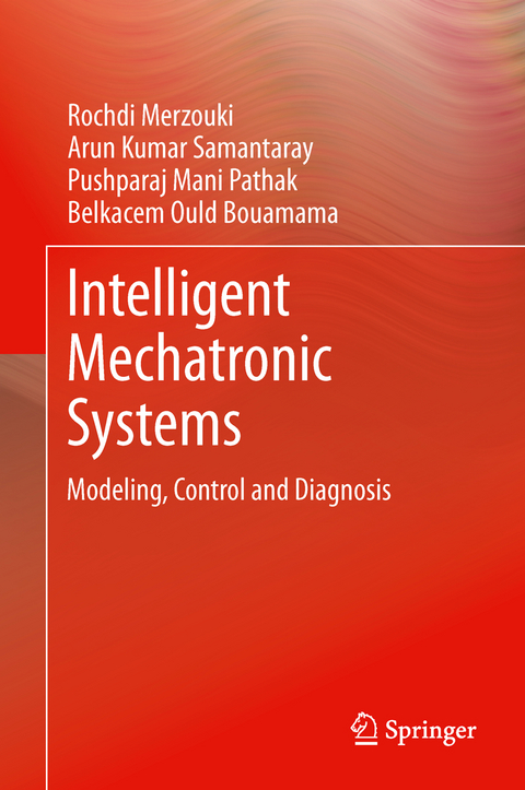 Intelligent Mechatronic Systems - Rochdi Merzouki, Arun Kumar Samantaray, Pushparaj Mani Pathak, Belkacem Ould Bouamama