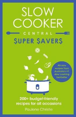 Slow Cooker Central Super Savers - Paulene Christie