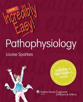 Pathophysiology Made Incredibly Easy! Australia and New Zealand Edition - Louise Sparkes