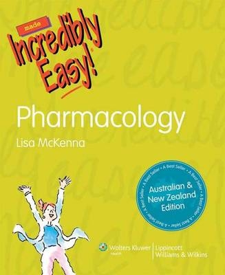 Pharmacology Made Incredibly Easy! Australia and New Zealand Edition - Prof. Lisa McKenna