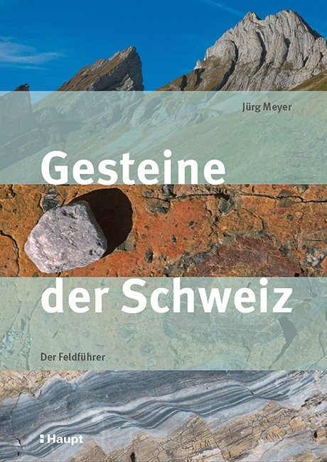 Gesteine der Schweiz - Jürg Meyer