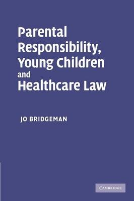 Parental Responsibility, Young Children and Healthcare Law - Jo Bridgeman