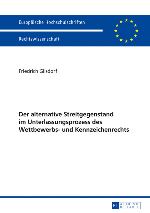 Der alternative Streitgegenstand im Unterlassungsprozess des Wettbewerbs- und Kennzeichenrechts - Friedrich Gilsdorf