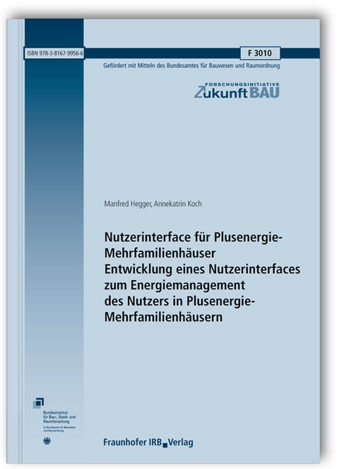 Nutzerinterface für Plusenergie-Mehrfamilienhäuser. Entwicklung eines Nutzerinterfaces zum Energiemanagement des Nutzers in Plusenergie-Mehrfamilienhäusern. Abschlussbericht - Manfred Hegger, Annekatrin Koch