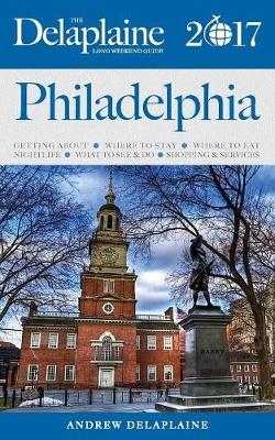 Philadelphia - The Delaplaine 2017 Long Weekend Guide - Andrew Delaplaine