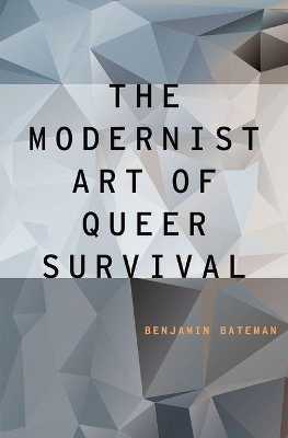 The Modernist Art of Queer Survival - Benjamin Bateman