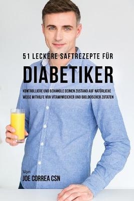 51 leckere Saftrezepte f�r Diabetiker - Joe Correa