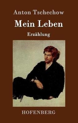 Mein Leben - Anton Pawlowitsch Tschechow