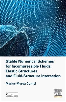 Stable Numerical Schemes for Fluids, Structures and their Interactions - Cornel Marius Murea