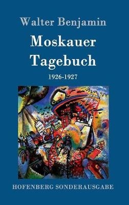 Moskauer Tagebuch - Walter Benjamin