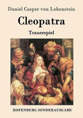 Cleopatra - Daniel Casper Von Lohenstein