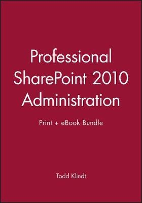 Professional Sharepoint 2010 Administration Print + eBook Bundle - Todd O Klindt
