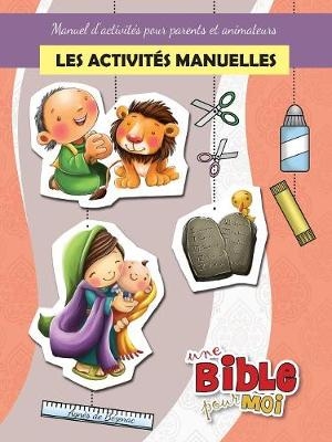 Les activit�s manuelles - Une Bible pour Moi - Agnes De Bezenac